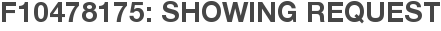 F10478175: Showing Request