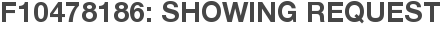 F10478186: Showing Request