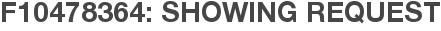 F10478364: Showing Request