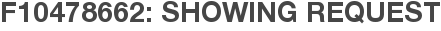 F10478662: Showing Request