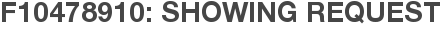 F10478910: Showing Request