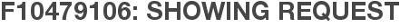 F10479106: Showing Request
