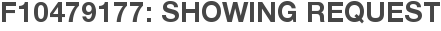 F10479177: Showing Request