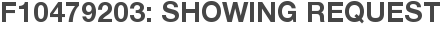 F10479203: Showing Request
