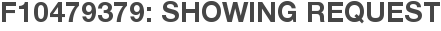 F10479379: Showing Request
