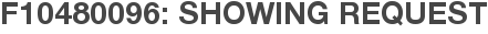 F10480096: Showing Request