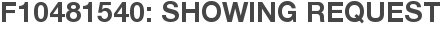 F10481540: Showing Request