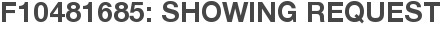 F10481685: Showing Request