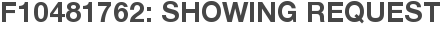 F10481762: Showing Request