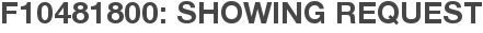 F10481800: Showing Request