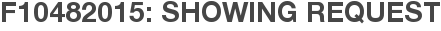 F10482015: Showing Request