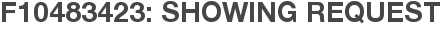 F10483423: Showing Request