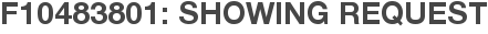 F10483801: Showing Request