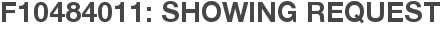 F10484011: Showing Request