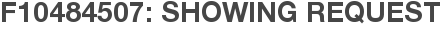 F10484507: Showing Request