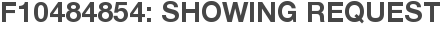 F10484854: Showing Request