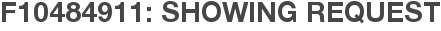 F10484911: Showing Request
