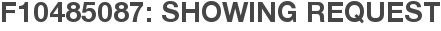 F10485087: Showing Request