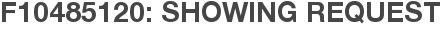 F10485120: Showing Request