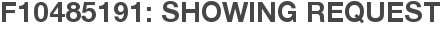 F10485191: Showing Request