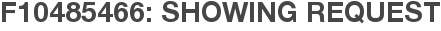 F10485466: Showing Request
