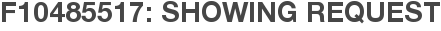 F10485517: Showing Request