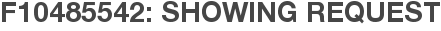 F10485542: Showing Request