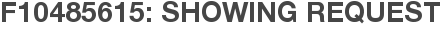 F10485615: Showing Request