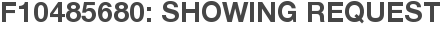 F10485680: Showing Request