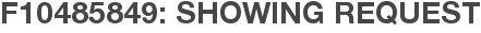 F10485849: Showing Request