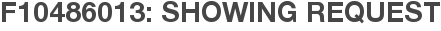 F10486013: Showing Request