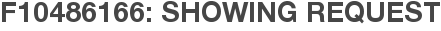 F10486166: Showing Request
