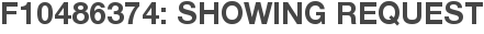 F10486374: Showing Request