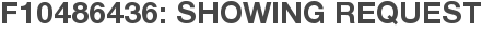 F10486436: Showing Request