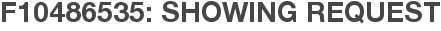 F10486535: Showing Request