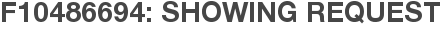 F10486694: Showing Request