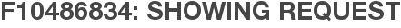 F10486834: Showing Request