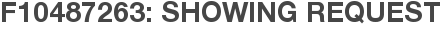 F10487263: Showing Request