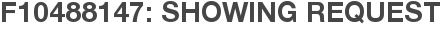 F10488147: Showing Request