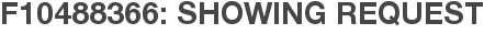 F10488366: Showing Request