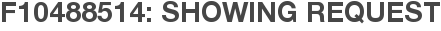 F10488514: Showing Request