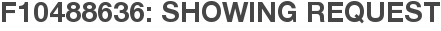 F10488636: Showing Request