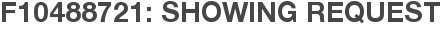 F10488721: Showing Request