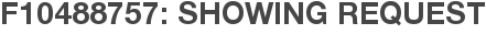 F10488757: Showing Request