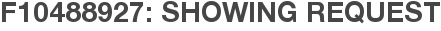 F10488927: Showing Request