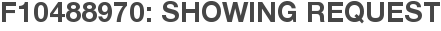 F10488970: Showing Request