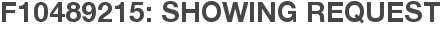 F10489215: Showing Request