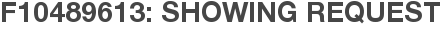 F10489613: Showing Request