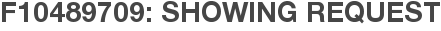 F10489709: Showing Request