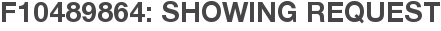 F10489864: Showing Request